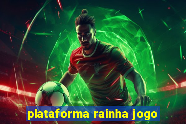 plataforma rainha jogo